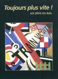 Toujours plus vite ! : les défis du rail : exposition, Paris, Musée des arts et métiers, du 27/10/2009 au 2/5/2010