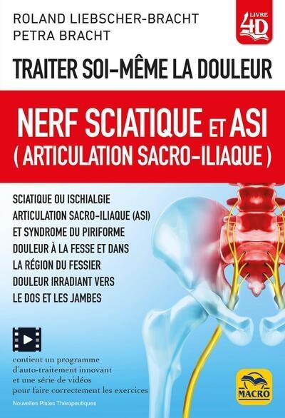 Traiter soi-même la douleur : nerf sciatique et ASI (articulation sacro-iliaque) : sciatique ou ischialgie, syndrome du piriforme, douleur à la fesse, douleur irradiant vers le dos