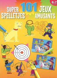 101 super jeux amusants : 6-7 ans. 101 super Spelletjes : 6-7 Jaar