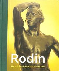 Rodin : une Renaissance moderne : en dialogue avec Berlinde De Bruyckere