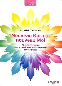 Nouveau karma, nouveau moi : 9 protocoles pour accéder à vos vies antérieures et vous libérer