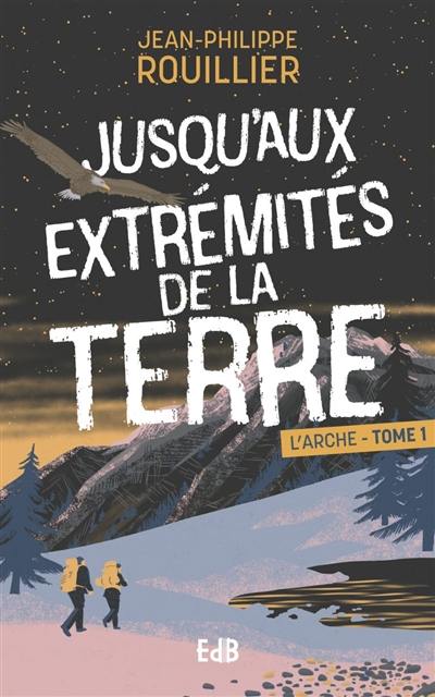 L'arche. Vol. 1. Jusqu'aux extrémités de la Terre