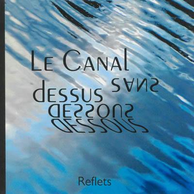 Le canal sans dessus dessous : reflets