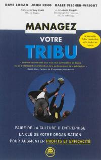 Managez votre tribu : faire de la culture d'entreprise la clé de votre organisation pour augmenter profits et efficacité