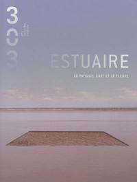 Trois cent trois-Arts, recherches et créations, n° 122. Estuaire : le paysage, l'art et le fleuve