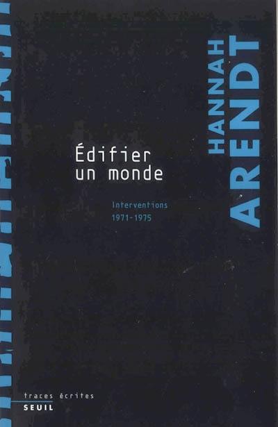 Edifier un monde : interventions 1971-1975