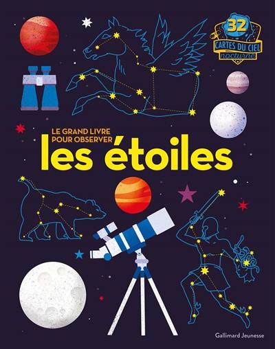 Le grand livre pour observer les étoiles : 32 cartes du ciel nocturne