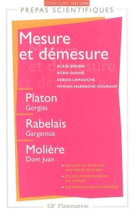 Mesure et démesure : Platon, Gorgias, Rabelais, Gargantua, Molière, Dom Juan : concours d'entrée aux randes écoles scientifiques 2003-2004