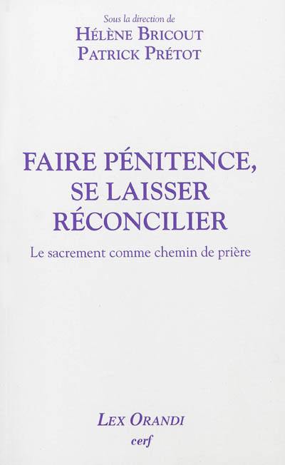 Faire pénitence, se laisser réconcilier : le sacrement comme chemin de prière