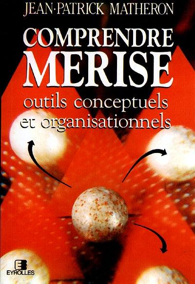 Comprendre Merise : outils conceptuels et organisationnels