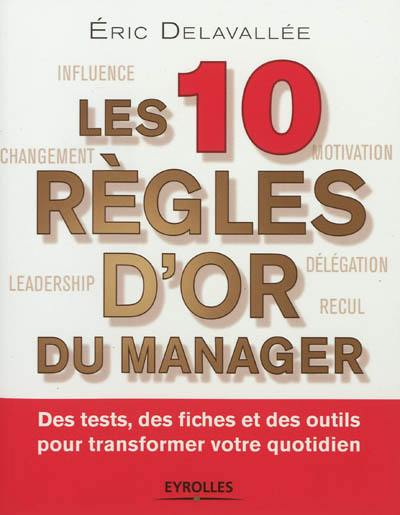 Les 10 règles d'or du manager : des tests, des fiches et des outils pour transformer votre quotidien