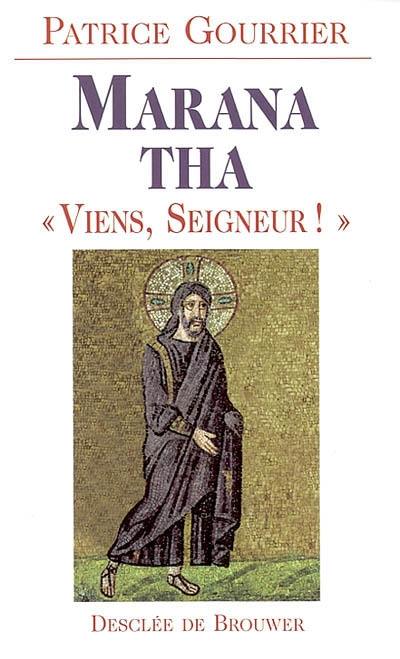 Marana tha, viens, Seigneur ! : à partir d'une tradition bimillénaire découvrez pourquoi Dieu s'est fait homme !