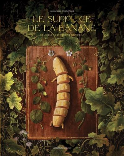 Le supplice de la banane : et autres histoires horribles