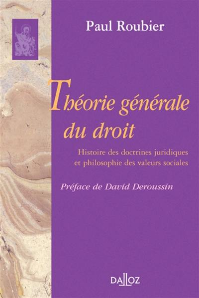 Théorie générale du droit : histoire des doctrines juridiques et philosophie des valeurs sociales