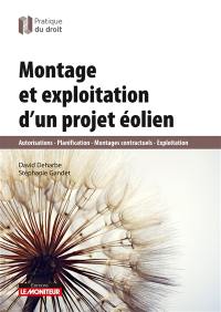 Montage et exploitation d'un projet éolien : autorisation, planification, montages contractuels, exploitation