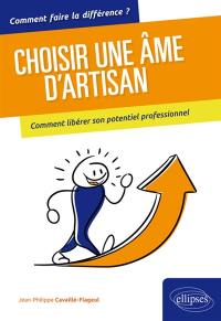 Choisir une âme d'artisan : comment libérer son potentiel professionnel