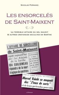 Les ensorcelés de Saint-Maixent : la terrible affaire du sel maudit & autres croyances occultes en Sarthe