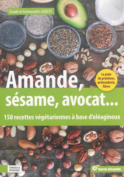 Amande, sésame, avocat... : 150 recettes végétariennes à base d'oléagineux