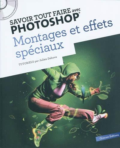 Savoir tout faire avec Photoshop : montages et effets spéciaux