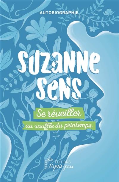 Se réveiller au souffle du printemps : autobiographie