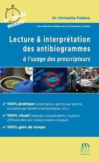 Lecture & interprétation des antibiogrammes : à l'usage des prescripteurs