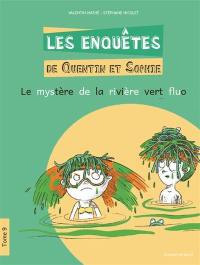 Les enquêtes de Quentin et Sophie. Vol. 9. Le mystère de la rivière vert fluo