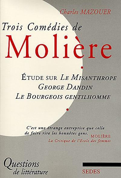 Trois comédies de Molière : étude sur le Misanthrope, George Dandin, Le Bourgeois gentilhomme