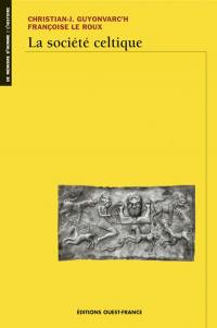 La Société celtique : dans l'idéologie trifonctionnelle et la tradition religieuse indo-européenne