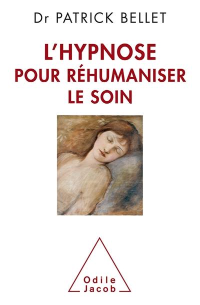 L'hypnose pour réhumaniser le soin : protéger, cicatriser, inventer