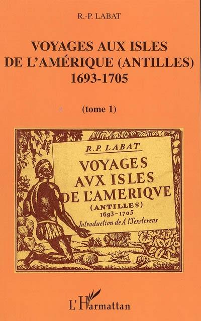 Voyages aux isles de l'Amérique (Antilles), 1693-1705 : trente deux illustrations d'après les documents de l'époque. Vol. 1