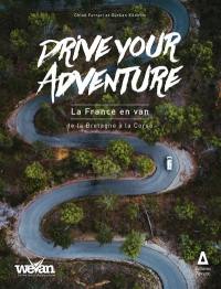 Drive your adventure. La France en van : de la Bretagne à la Corse