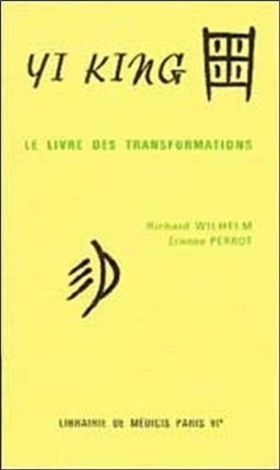 Yi King ou le Livre des transformations (sans commentaires 1 et 2)