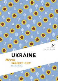 Ukraine : héros malgré eux