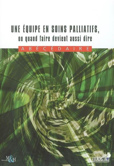 Une équipe en soins palliatifs ou Quand faire devient aussi dire : abécédaire