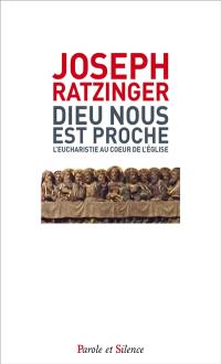 Dieu nous est proche : l'eucharistie au coeur de l'Eglise