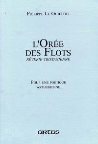 Artus, n° 60. L'orée des flots, rêverie tristanienne. Pour une poétique arthurienne