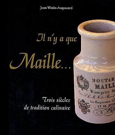 Il n'y a que Maille... : trois siècles de tradition culinaire