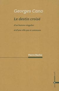 Georges Cano : le destin croisé d'un homme singulier et d'une ville pas si commune