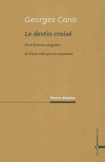 Georges Cano : le destin croisé d'un homme singulier et d'une ville pas si commune