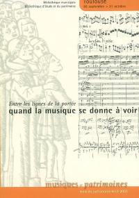 Entre les lignes de la portée, quand la musique se donne à voir : exposition, Toulouse, bibliothèque municipale, bibliothèque d'étude et du patrimoine, 20 septembre-31 octobre 2003