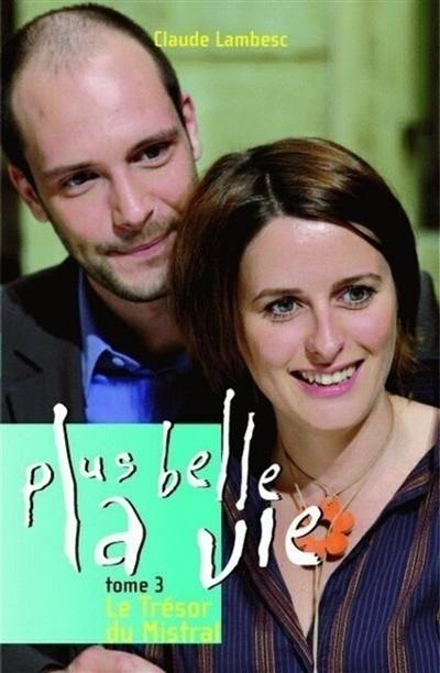 Plus belle la vie. Vol. 3. Le trésor du Mistral