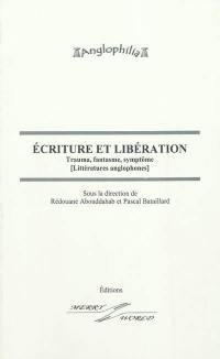 Ecriture et libération : trauma, fantasme, symptôme