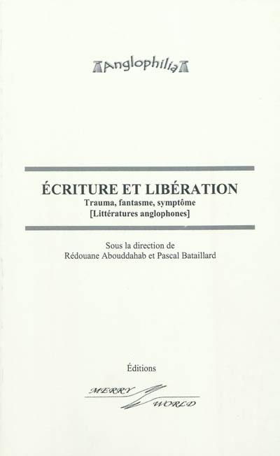 Ecriture et libération : trauma, fantasme, symptôme