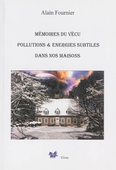 Mémoires du vécu : pollutions & énergies subtiles dans nos maisons