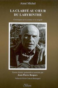 La clarté au coeur du labyrinthe : chroniques sur la science et la religion publiées dans France catholique, 1970-1992