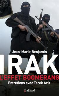 Irak : l'effet boomerang : entretiens avec Tarek Aziz