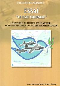 Le fait colonial, essai : l'histoire de France et le monde arabo-musulman du Bassin méditerranéen