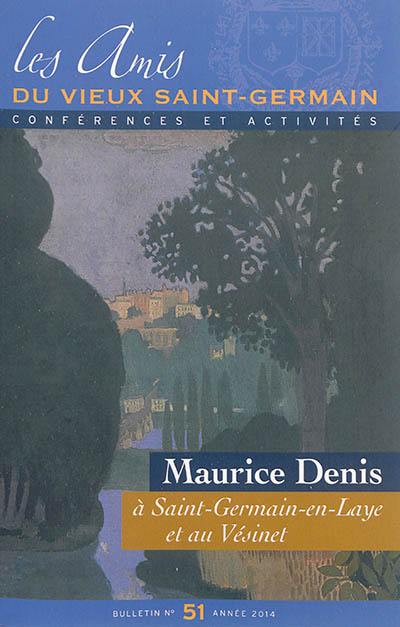 Bulletin des Amis du vieux Saint-Germain, n° 51. Maurice Denis à Saint-Germain-en-Laye et au Vésinet : l'éclosion d'une vocation artistique, 1885-1905 : colloque