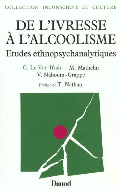 De l'ivresse à l'alcoolisme : études ethnopsychanalytiques