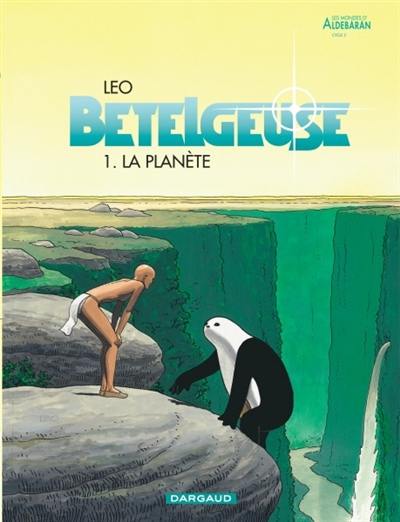 Bételgeuse : les mondes d'Aldébaran, cycle 2. Vol. 1. La planète